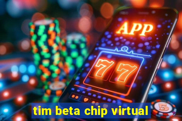 tim beta chip virtual