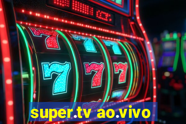 super.tv ao.vivo