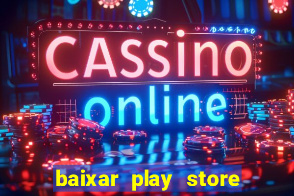 baixar play store para pc baixaki