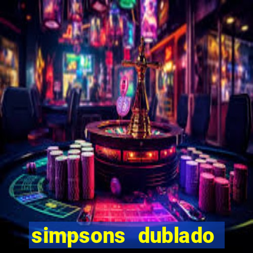 simpsons dublado assistir online