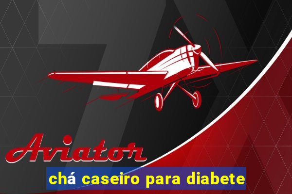 chá caseiro para diabete