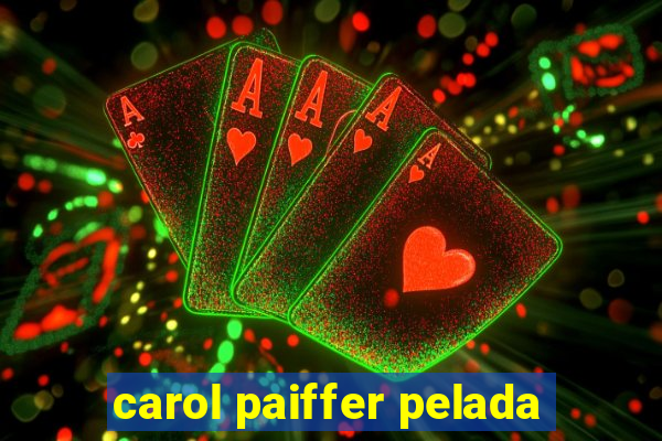 carol paiffer pelada