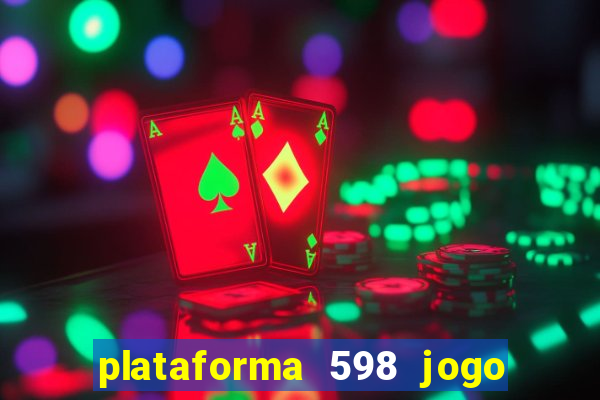 plataforma 598 jogo é confiável