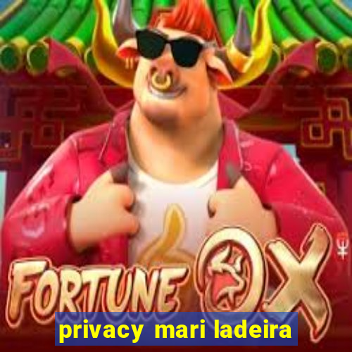 privacy mari ladeira