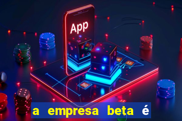 a empresa beta é uma subsidiária multinacional