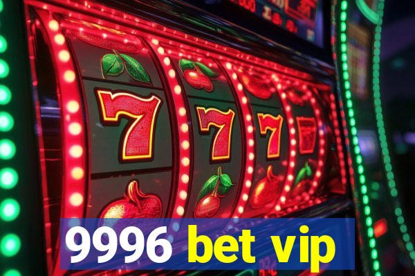 9996 bet vip