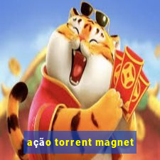 ação torrent magnet