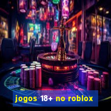 jogos 18+ no roblox