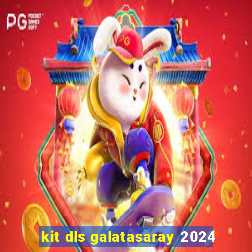 kit dls galatasaray 2024