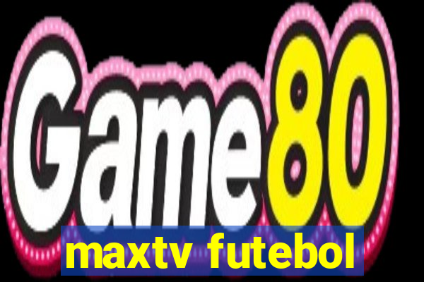 maxtv futebol