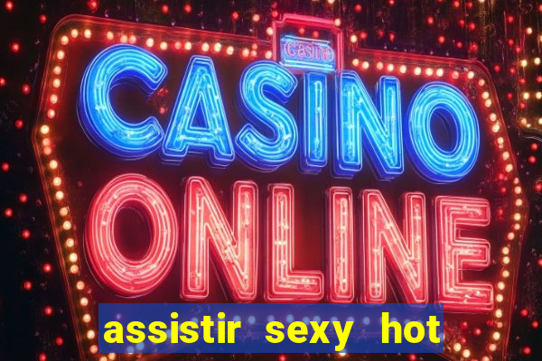 assistir sexy hot ao vivo gratis