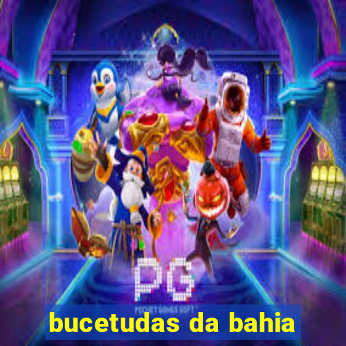 bucetudas da bahia