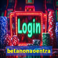 betanonaoentra