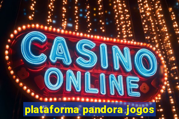 plataforma pandora jogos