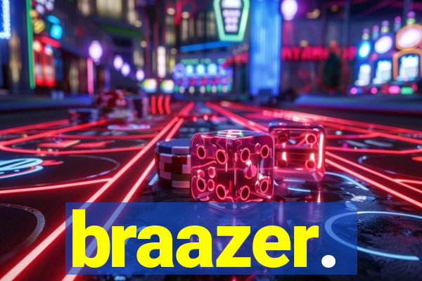 braazer.