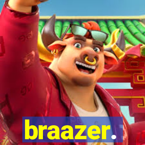 braazer.