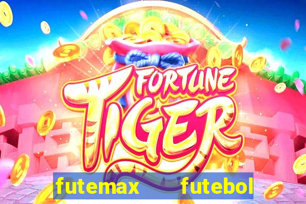 futemax   futebol ao vivo