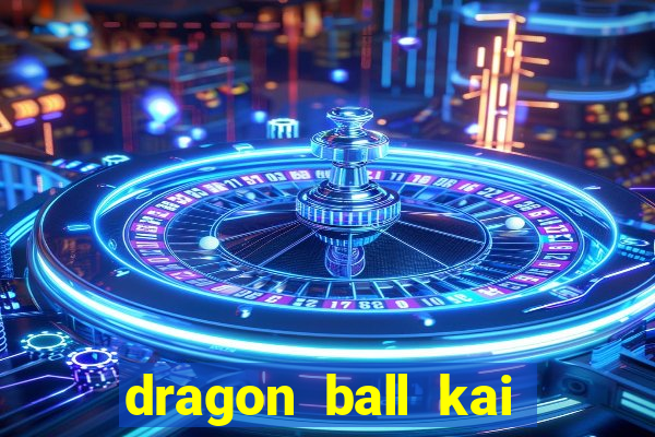 dragon ball kai dublado online