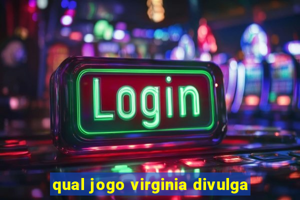 qual jogo virginia divulga