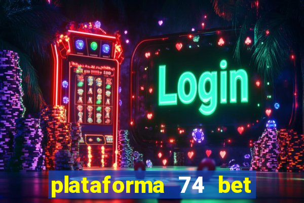 plataforma 74 bet é confiável