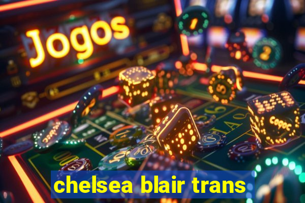 chelsea blair trans