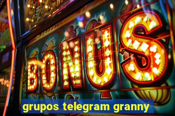 grupos telegram granny