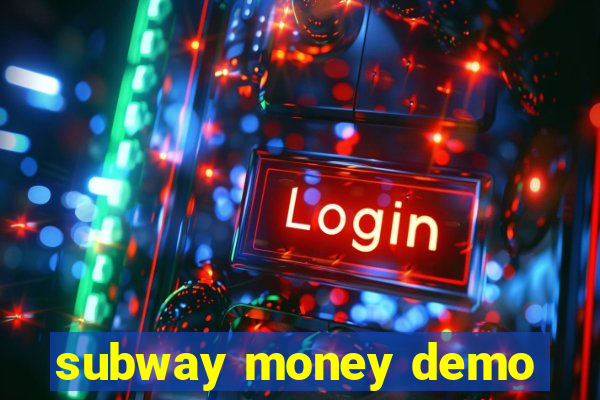 subway money demo