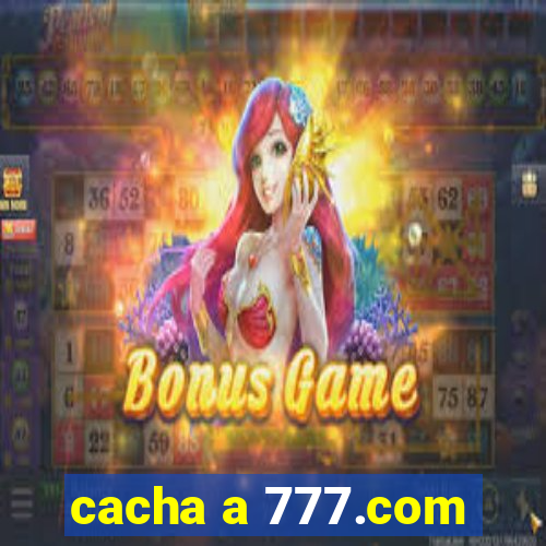 cacha a 777.com