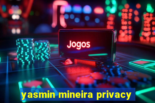 yasmin mineira privacy