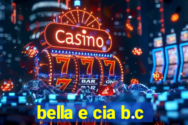 bella e cia b.c