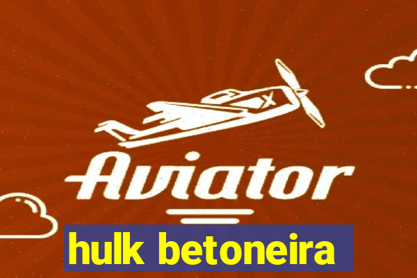 hulk betoneira