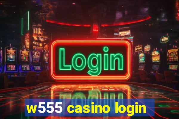 w555 casino login