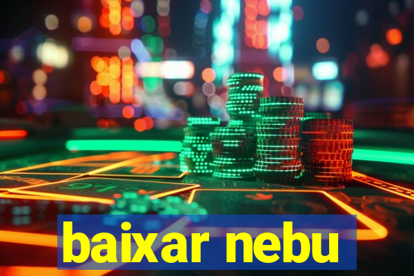 baixar nebu