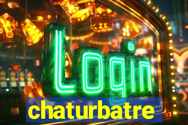 chaturbatre