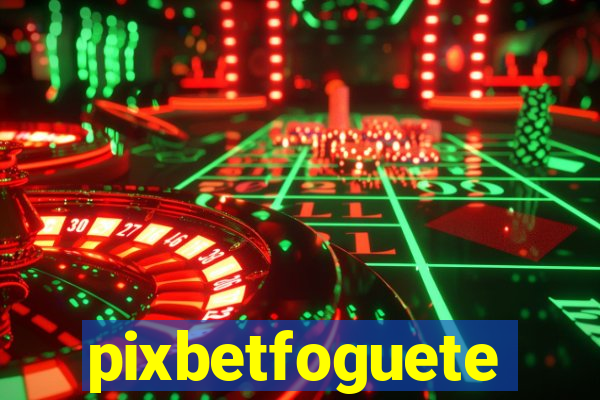 pixbetfoguete