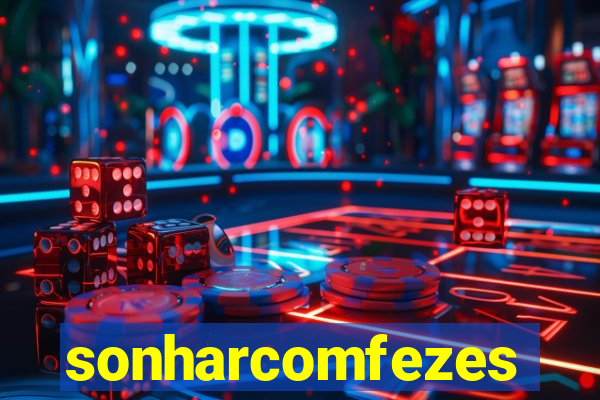 sonharcomfezes